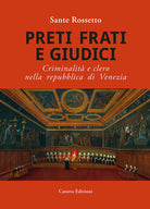 Preti frati e giudici. Criminalit e clero nella repubblica di Venezia