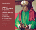Follina e le sorgenti d'Europa. Cori di Boezio. Da sette carmi del De consolatione philosophiae di Severino Boezio - Nei 1500 anni dellopera Per 12 voci maschili a cappella. Registrazione integrale nel CD allegato.