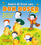 Amici di Gesù con don Bosco. Nutre la vita solo ciò che la rallegra