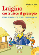 Luigino costruisce il presepio. Una storia che porta nel cuore del Natale