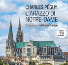 L'arazzo di Notre-Dame. Viaggio a Chartres in 100 immagini