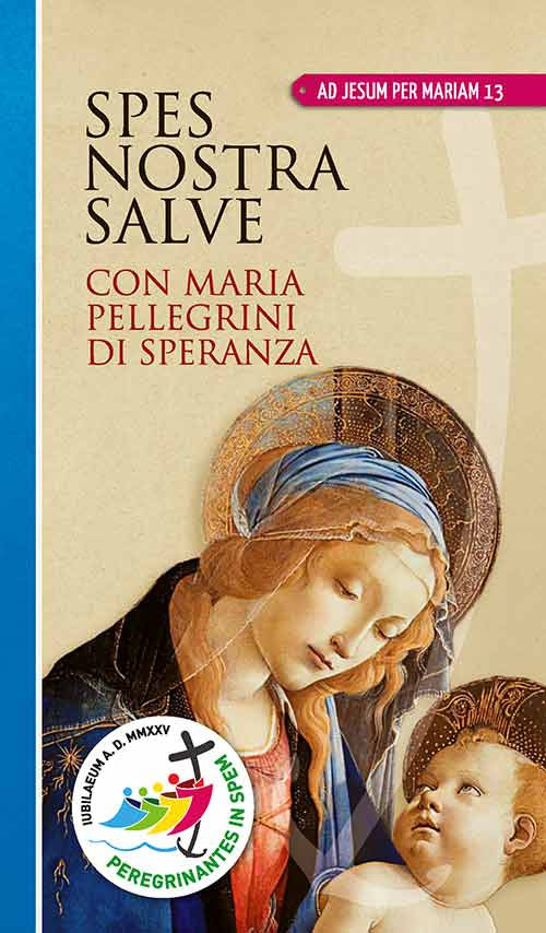 Spes nostra salve. Con Maria pellegrini di speranza