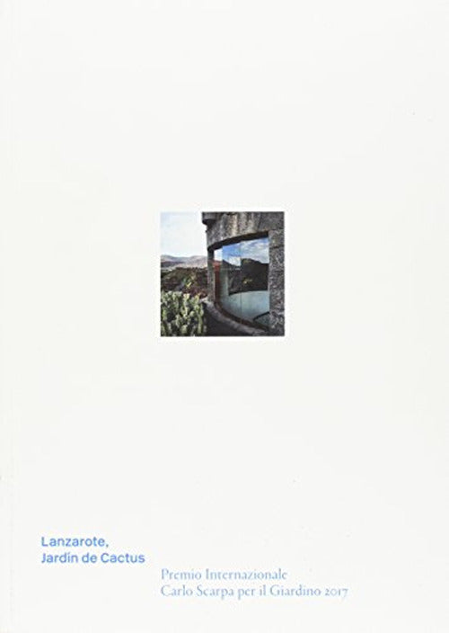Lanzarote, Jardn de Cactus. Premio Internazionale Carlo Scarpa per il Giardino 2017