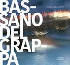 Bassano del Grappa. La citt, il fiume, i dintorni. Ediz. italiana e inglese