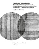 Carlo Scarpa. Sekiya Masaaki. Tracce d'architettura nel mondo di un fotografo giapponese-Traces of architecture in the world of a Japanese photographer