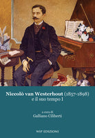 Niccol van Westerhout (1857-1898) e il suo tempo. Vol. 1
