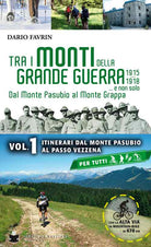 Tra i monti della grande guerra... e non solo. Dal Monte Pasubio al Monte Grappa. Vol. 1: Itinerari dal Monte Pasubio al Passo Vezzena