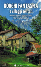 Borghi fantasma e villaggi solitari in Veneto, Friuli Venezia Giulia e Trentino Alto Adige