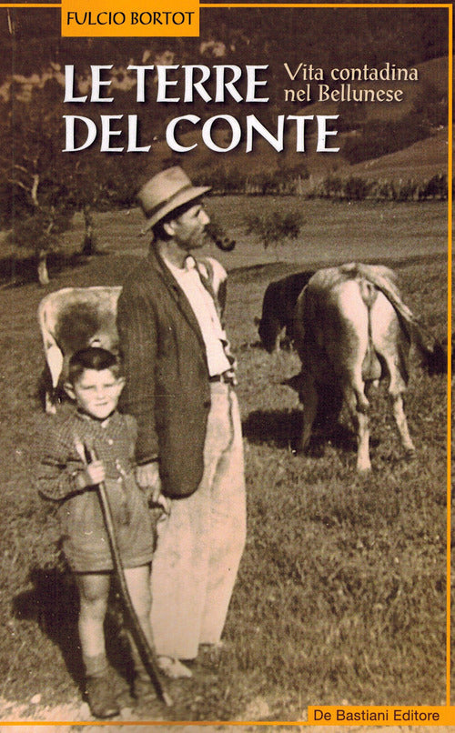 e terre del conte. Vita contadina nel bellunese