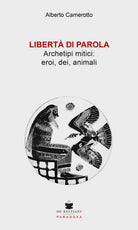 Libert di parola. Archetipi mitici: eroi, dei, animali