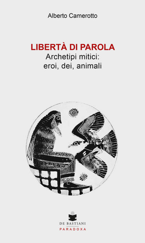 Libert di parola. Archetipi mitici: eroi, dei, animali
