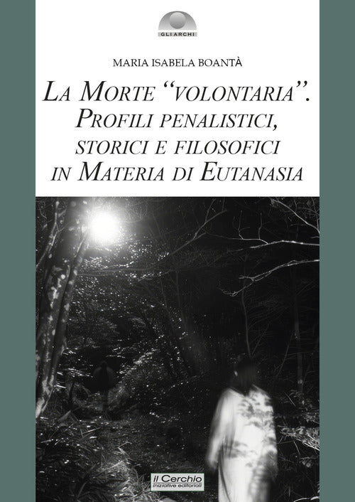 La morte volontaria. Profili penalistici, storici e filosofici in materia di eutanasia