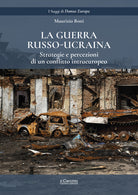 La guerra russo-ucraina. Strategie e percezioni di un conflitto intraeuropeo