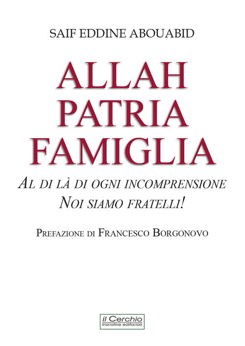 Allah, patria, famiglia. Al di l di ogni incomprensione, noi siamo fratelli!