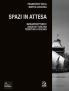 Spazi in attesa. Infrastrutture e architetture nei territori a rischio