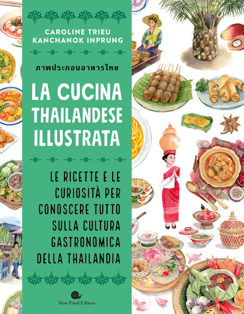 La cucina thailandese illustrata. Le ricette e le curiosit per conoscere tutto sulla cultura gastronomica della Thailandia