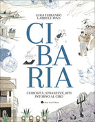 Cibaria. Curiosità, stranezze, riti intorno al cibo