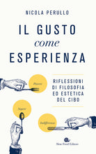 Il gusto come esperienza. Riflessioni di filosofia ed estetica del cibo