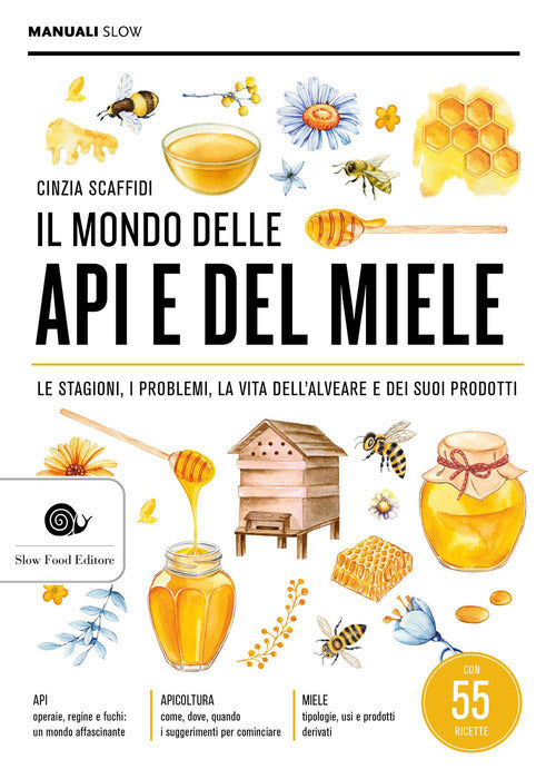 Il mondo delle api e del miele. Le stagioni, i problemi, la vita dell'alveare e dei suoi prodotti