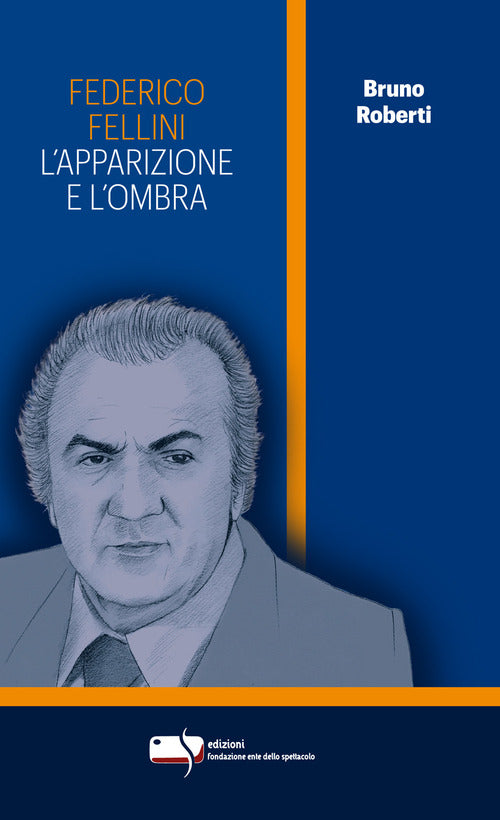 Federico Fellini. L'apparizione e l'ombra
