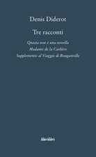 Tre racconti. Questa non una novella-Madame de la Carlire-Supplemento al viaggio di Bouganville