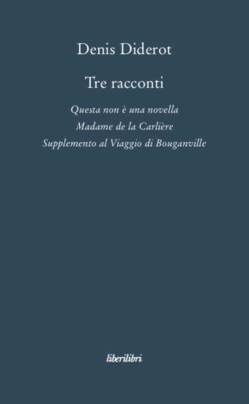 Tre racconti. Questa non una novella-Madame de la Carlire-Supplemento al viaggio di Bouganville