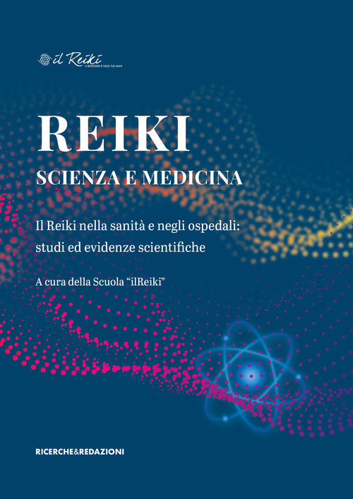 Reiki, scienza e medicina. Il Reiki nella sanit e negli ospedali: studi ed evidenze scientifiche