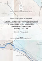 La formazione della propriet borghese e lo sviluppo della mezzadria nell'Abruzzo teramano (secoli XVIII-XIX). Atti del Convegno di studi storici. Teramo, 1 giugno 2024