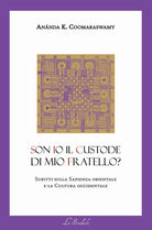 Son io il custode di mio fratello? Scritti sulla sapienza orientale e la cultura occidentale