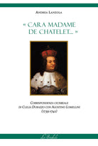 Cara Madame de Chatelet... Corrispondenza cicisbeale di Clelia Durazzo con Agostino Lomellini (1739-1742)