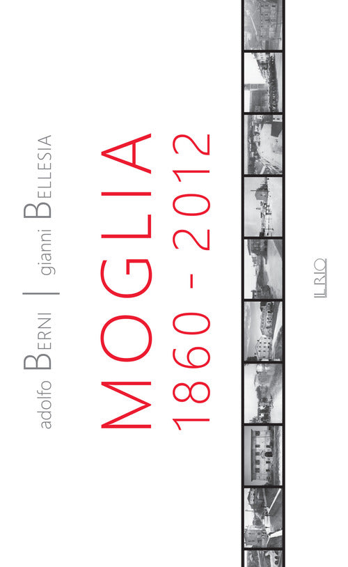 Moglia 1860-2012. Antologia di storie e personaggi