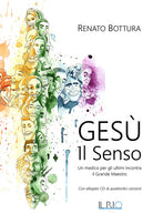 Gesù. Il senso. Un medico per gli ultimi incontra il grande maestro