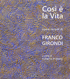Così è la vita. Opere recenti di Franco Girondi. Catalogo della mostra (Bologna, 24 novembre-2 dicembre 2018)