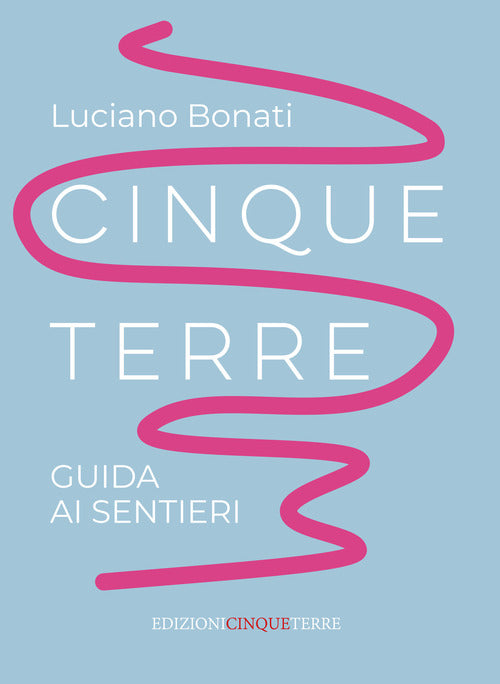 Cinque Terre. Guida ai sentieri