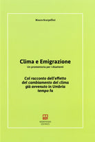 Clima e emigrazione. Un promemoria per i disattenti. Col racconto dell'effetto del cambiamento del clima gi avvenuto in Umbria tempo fa