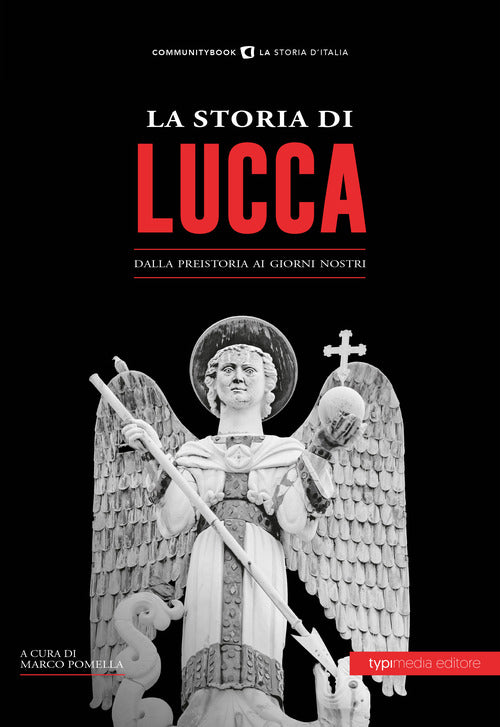 La storia di Lucca. Dalla preistoria ai giorni nostri