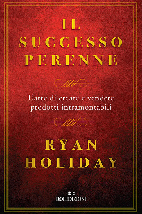 Il successo perenne. L'arte di creare e vendere prodotti intramontabili