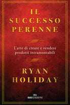 Il successo perenne. L'arte di creare e vendere prodotti intramontabili