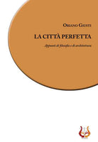 La città perfetta. Appunti di filosofia e di architettura