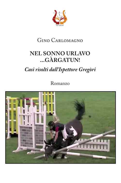 Nel sonno urlavo... Gàrgatun! Casi risolti dall’ispettore Gregòri