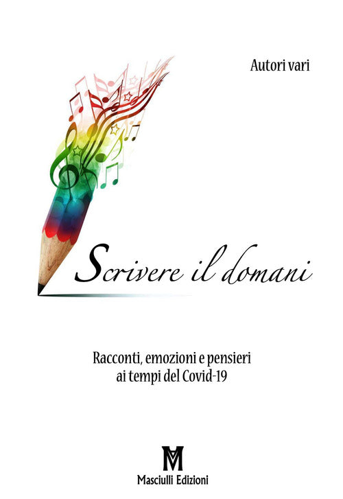 Scrivere il domani. Racconti, emozioni e pensieri ai tempi del Covid-19