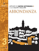 Matera sotterranea. Vol. 3: Abbondanza. Abbondanza vecchia e Abbondanza nuova