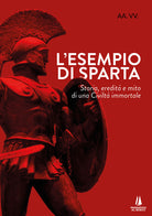 L'esempio di Sparta. Storia, eredità e mito di una civiltà immortale