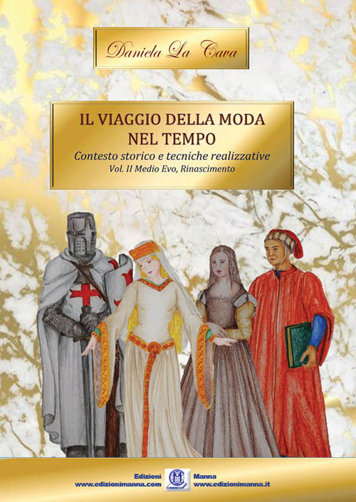Il viaggio della moda nel tempo. Contesto storico e tecniche realizzative. Vol. 2: Medioevo, Rinascimento