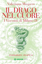 Il drago nel cuore. I Visconti di Milano. Vol. 4
