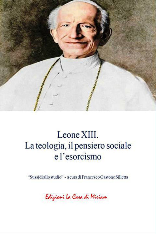 Leone XIII. La teologia, il pensiero sociale e lesorcismo