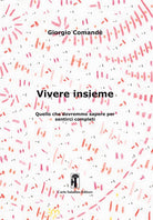 Vivere insieme. Quello che dovremmo sapere per sentirci completi