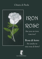 Iron rose. Rosa di ferro