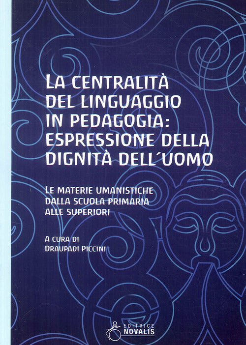La centralità del linguaggio in pedagogia: espressione della dignità dell’uomo. Le materie umanistiche dalla scuola primaria alle superiori