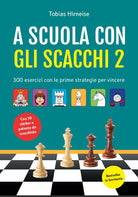 A scuola con gli scacchi. Vol. 2: 300 esercizi con le prime strategie per vincere